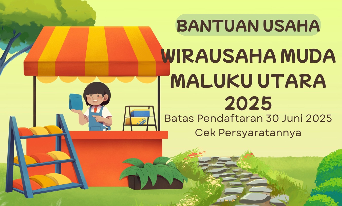 JANGAN LEWATKAN! Bantuan Usaha Rp45 Juta & Rp15 Juta untuk Wirausaha Muda Malut, Ayo Daftar Sebelum 30 Juni